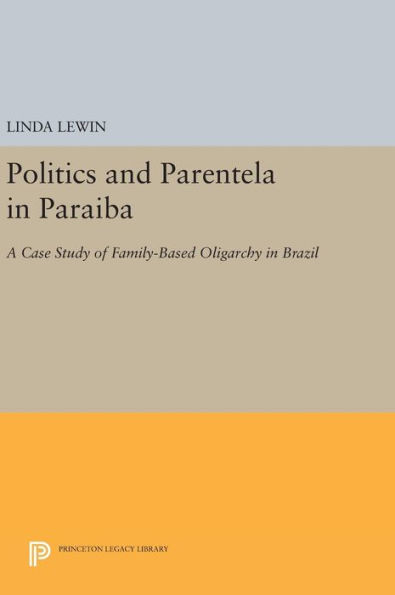 Politics and Parentela in Paraiba: A Case Study of Family-Based Oligarchy in Brazil