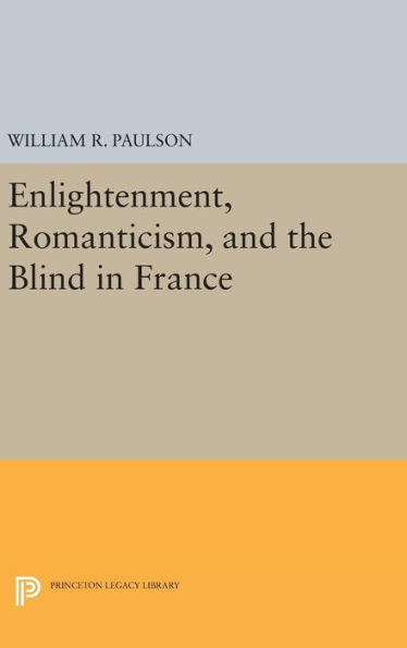 Enlightenment, Romanticism, and the Blind in France