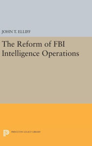 Title: The Reform of FBI Intelligence Operations, Author: John T. Elliff