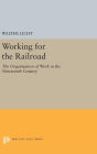 Working for the Railroad: The Organization of Work in the Nineteenth Century
