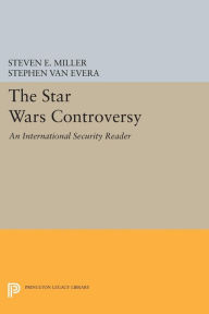 Title: The Star Wars Controversy: An International Security Reader, Author: Steven E. Miller