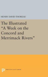 Title: The Illustrated A Week on the Concord and Merrimack Rivers, Author: Henry David Thoreau