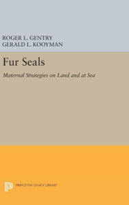 Title: Fur Seals: Maternal Strategies on Land and at Sea, Author: Roger L. Gentry
