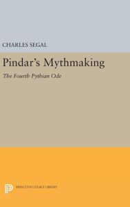 Title: Pindar's Mythmaking: The Fourth Pythian Ode, Author: Charles Segal