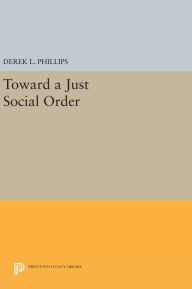Title: Toward a Just Social Order, Author: Derek L. Phillips