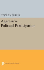 Title: Aggressive Political Participation, Author: Edward N. Muller
