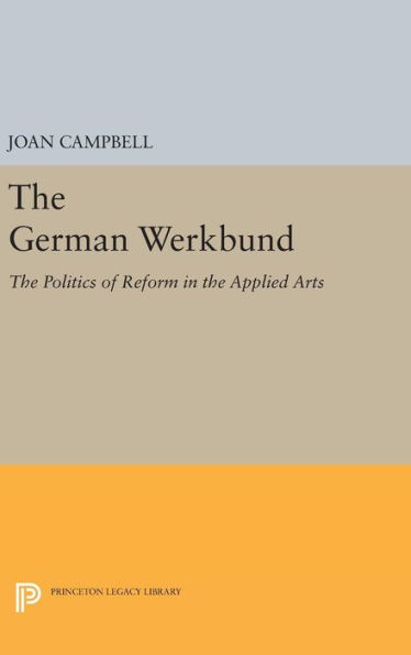 The German Werkbund: The Politics of Reform in the Applied Arts