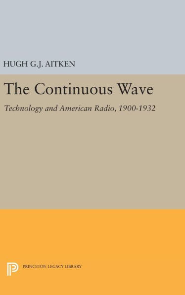 The Continuous Wave: Technology and American Radio, 1900-1932