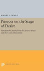 Pierrots on the Stage of Desire: Nineteenth-Century French Literary Artists and the Comic Pantomime