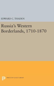 Title: Russia's Western Borderlands, 1710-1870, Author: Edward C. Thaden