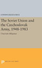 The Soviet Union and the Czechoslovak Army, 1948-1983: Uncertain Allegiance