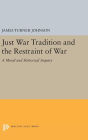 Just War Tradition and the Restraint of War: A Moral and Historical Inquiry