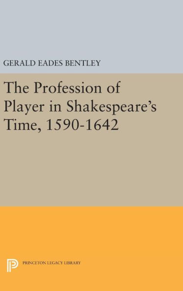 The Profession of Player in Shakespeare's Time, 1590-1642