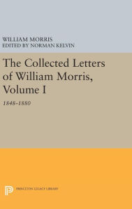 Title: The Collected Letters of William Morris, Volume I: 1848-1880, Author: William Morris