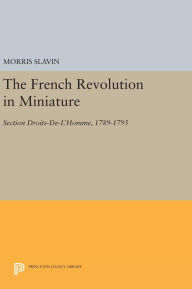 Title: The French Revolution in Miniature: Section Droits-De-L'Homme, 1789-1795, Author: Morris Slavin