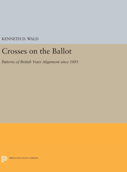 Crosses on the Ballot: Patterns of British Voter Alignment since 1885