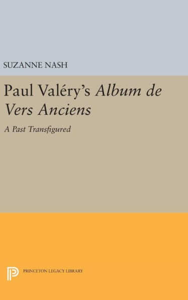 Paul Valery's Album des Vers Anciens: A Past Transfigured