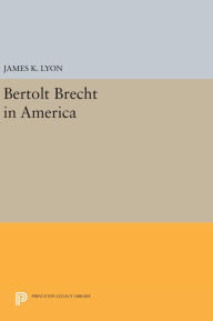 Title: Bertolt Brecht in America, Author: James K. Lyon