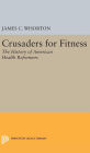 Crusaders for Fitness: The History of American Health Reformers