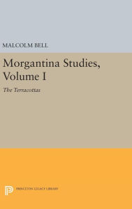 Title: Morgantina Studies, Volume I: The Terracottas, Author: Malcolm Bell