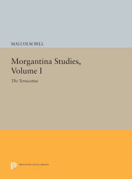 Title: Morgantina Studies, Volume I: The Terracottas, Author: Malcolm Bell