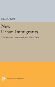 Title: New Urban Immigrants: The Korean Community in New York, Author: Illsoo Kim