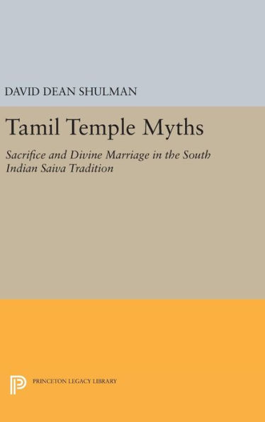 Tamil Temple Myths: Sacrifice and Divine Marriage in the South Indian Saiva Tradition