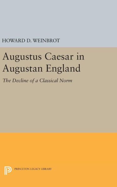 Augustus Caesar in Augustan England: The Decline of a Classical Norm