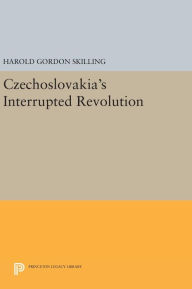 Title: Czechoslovakia's Interrupted Revolution, Author: Harold Gordon Skilling