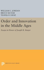 Title: Order and Innovation in the Middle Ages: Essays in Honor of Joseph R. Strayer, Author: William Chester Jordan