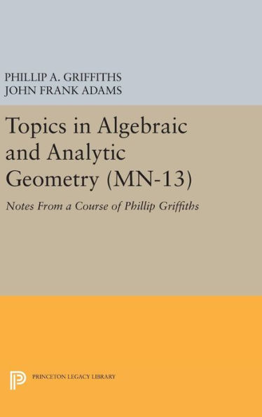 Topics in Algebraic and Analytic Geometry: Notes From a Course of Phillip Griffiths