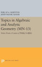 Topics in Algebraic and Analytic Geometry: Notes From a Course of Phillip Griffiths