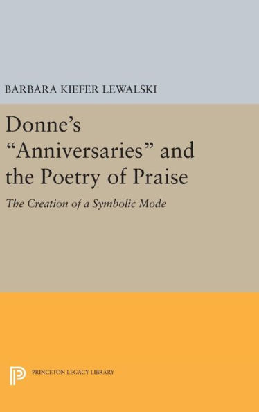 Donne's Anniversaries and the Poetry of Praise: The Creation of a Symbolic Mode