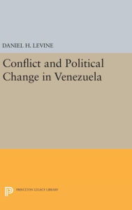 Title: Conflict and Political Change in Venezuela, Author: Daniel H. Levine