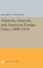 Admirals, Generals, and American Foreign Policy, 1898-1914