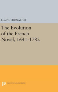 Title: The Evolution of the French Novel, 1641-1782, Author: Elaine Showalter