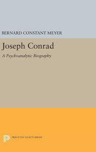 Title: Joseph Conrad: A Psychoanalytic Biography, Author: Bernard Constant Meyer