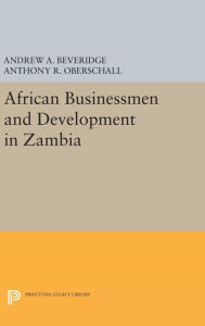 Title: African Businessmen and Development in Zambia, Author: Andrew A. Beveridge