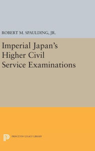 Title: Imperial Japan's Higher Civil Service Examinations, Author: Robert M. Spaulding