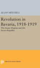 Revolution in Bavaria, 1918-1919: The Eisner Regime and the Soviet Republic