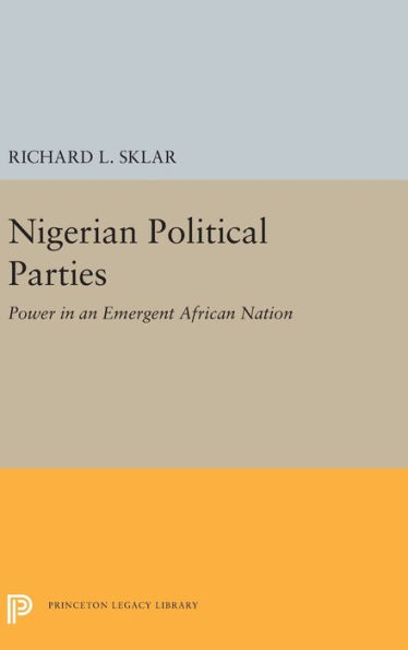 Nigerian Political Parties: Power in an Emergent African Nation