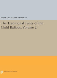 Title: The Traditional Tunes of the Child Ballads, Volume 2, Author: Bertrand Harris Bronson