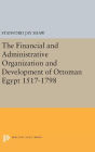 The Financial and Administrative Organization and Development of Ottoman Egypt: 1517-1798