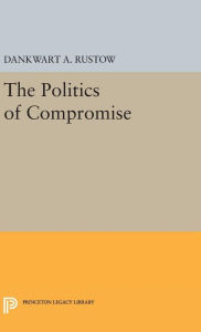Title: Politics of Compromise, Author: Dankwart A. Rustow