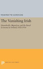 The Vanishing Irish: Households, Migration, and the Rural Economy in Ireland, 1850-1914