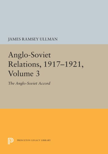 Anglo-Soviet Relations, 1917-1921, Volume 3: The Anglo-Soviet Accord