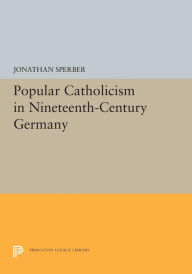 Title: Popular Catholicism in Nineteenth-Century Germany, Author: Jonathan Sperber
