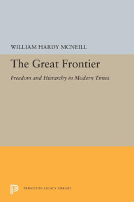 Title: The Great Frontier: Freedom and Hierarchy in Modern Times, Author: William Hardy McNeill