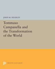 Title: Tommaso Campanella and the Transformation of the World, Author: John M. Headley