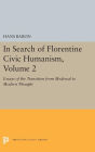 In Search of Florentine Civic Humanism, Volume 2: Essays on the Transition from Medieval to Modern Thought